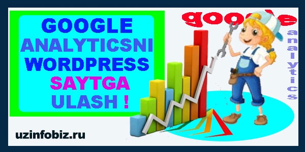 Saytning rivojlanishini ko'rib borish - Google Analytics bilan qulay !